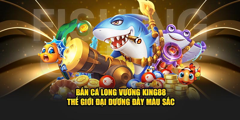 bắn cá long vương