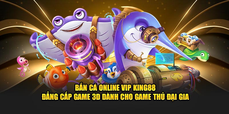 bắn cá online vip king88