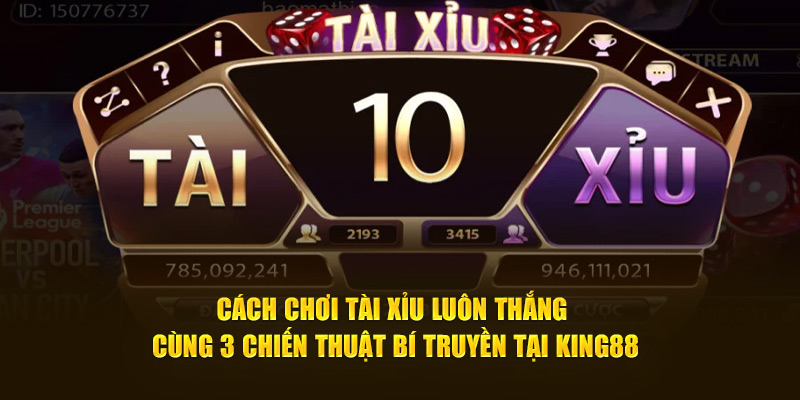 cách chơi tài xỉu luôn thắng