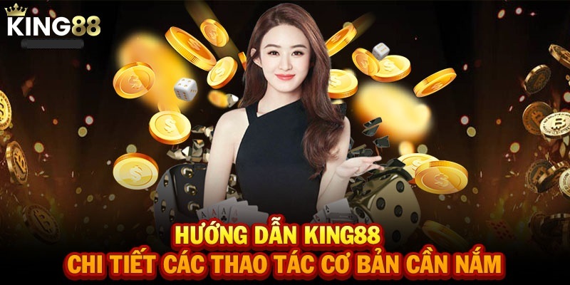 Hướng dẫn KING88 giúp thao tác dễ dàng với các tính năng