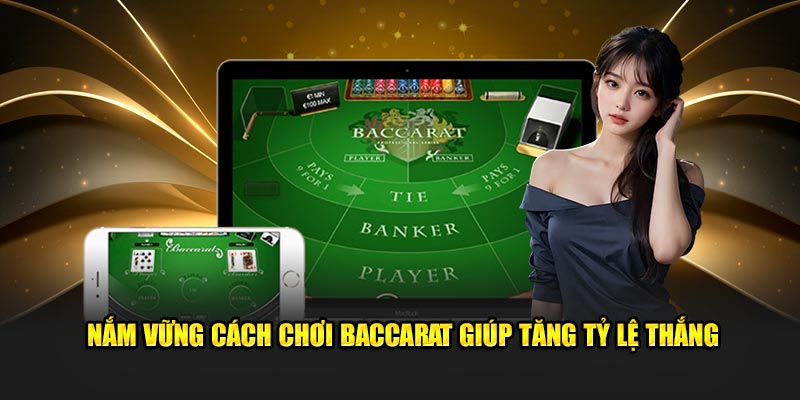 Nắm vững cách chơi baccarat giúp tăng tỷ lệ thắng