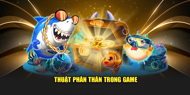 Thuật phân thân trong game