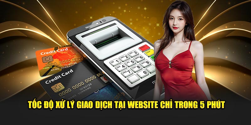 Tốc độ xử lý giao dịch chỉ vỏn vẹn trong 5 phút